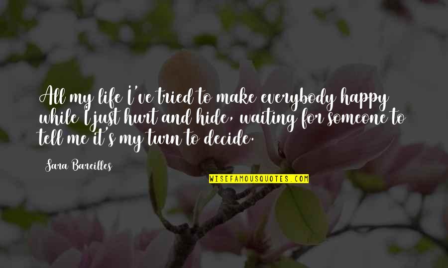 Hide Hurt Quotes By Sara Bareilles: All my life I've tried to make everybody