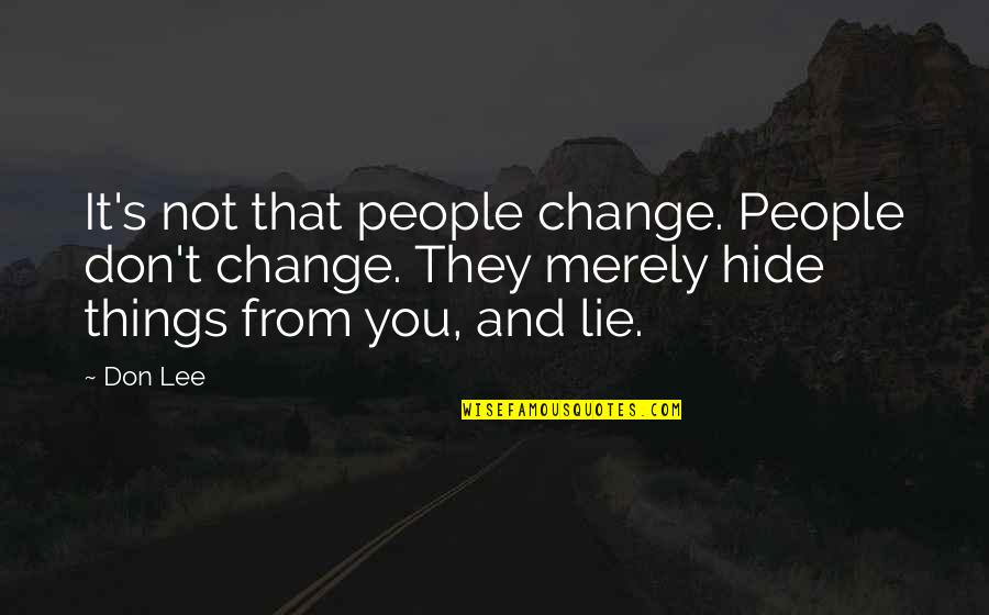 Hide Lie Quotes By Don Lee: It's not that people change. People don't change.