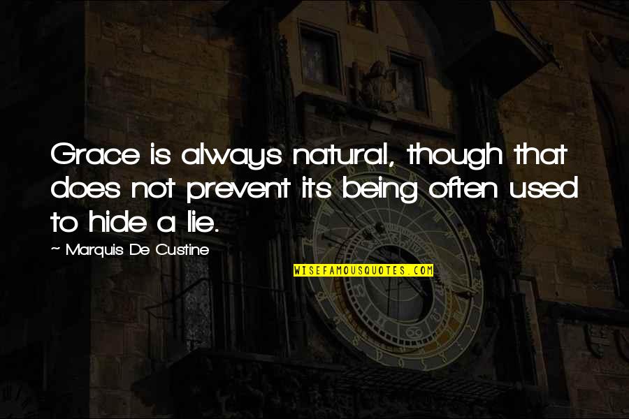 Hide Lie Quotes By Marquis De Custine: Grace is always natural, though that does not