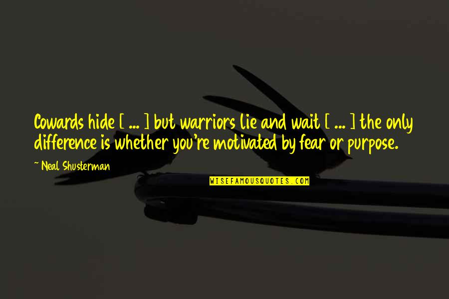 Hide Lie Quotes By Neal Shusterman: Cowards hide [ ... ] but warriors lie