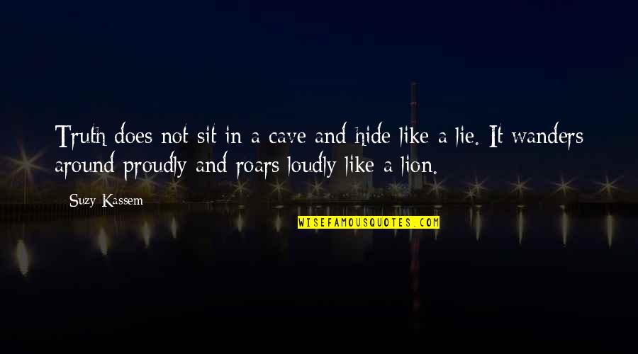 Hide Lie Quotes By Suzy Kassem: Truth does not sit in a cave and