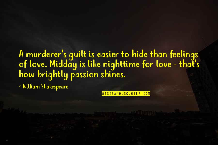 Hide Love Feelings Quotes By William Shakespeare: A murderer's guilt is easier to hide than