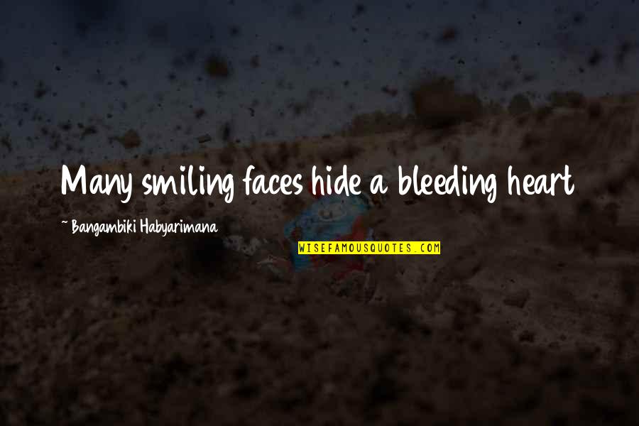 Hide My Face Quotes By Bangambiki Habyarimana: Many smiling faces hide a bleeding heart