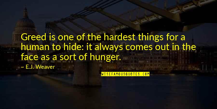 Hide My Face Quotes By E.J. Weaver: Greed is one of the hardest things for Hide My Face Quotes By E.J. Weaver: Greed is one of the hardest things for