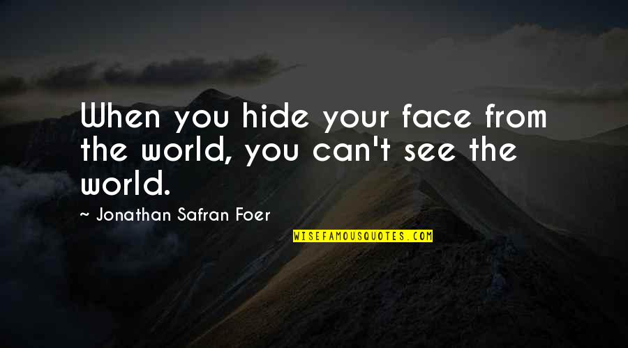 Hide My Face Quotes By Jonathan Safran Foer: When you hide your face from the world,