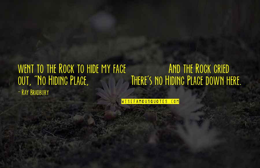Hide My Face Quotes By Ray Bradbury: went to the Rock to hide my face