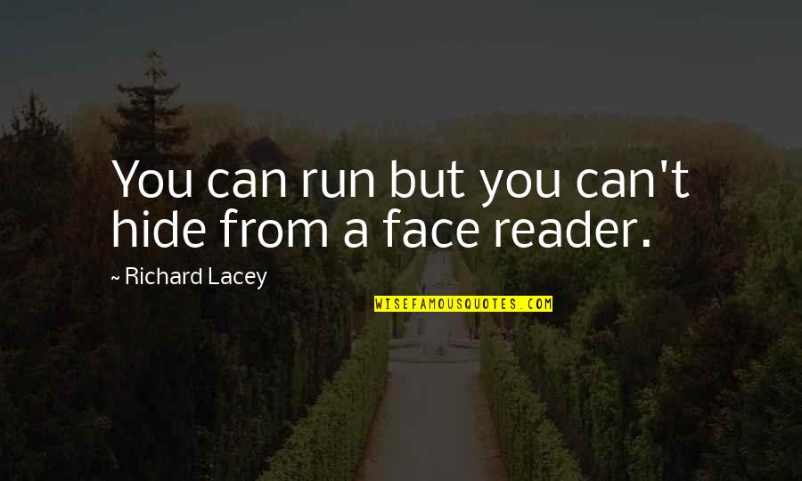 Hide My Face Quotes By Richard Lacey: You can run but you can't hide from