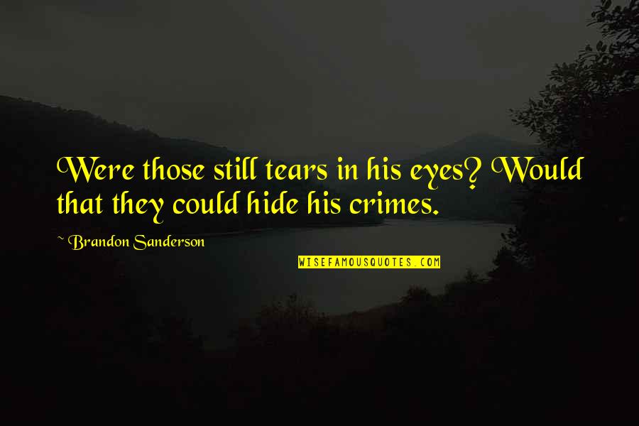 Hide My Tears Quotes By Brandon Sanderson: Were those still tears in his eyes? Would