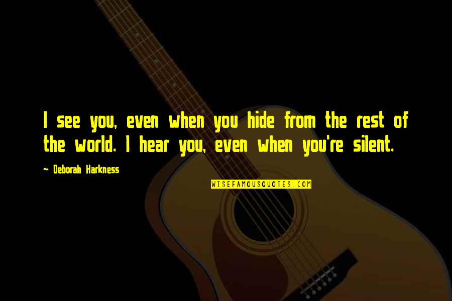 Hide Quotes By Deborah Harkness: I see you, even when you hide from