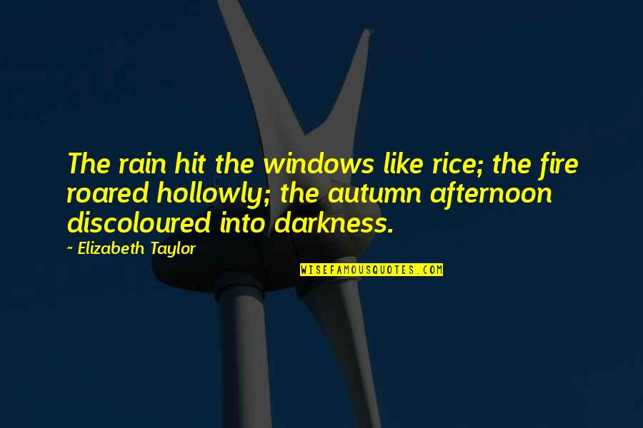 Hide Quotes By Elizabeth Taylor: The rain hit the windows like rice; the