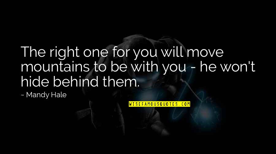 Hide Quotes By Mandy Hale: The right one for you will move mountains