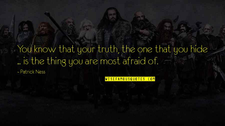 Hide Quotes By Patrick Ness: You know that your truth, the one that