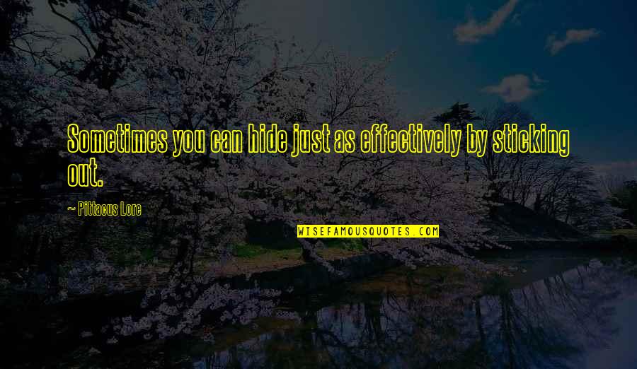 Hide Quotes By Pittacus Lore: Sometimes you can hide just as effectively by