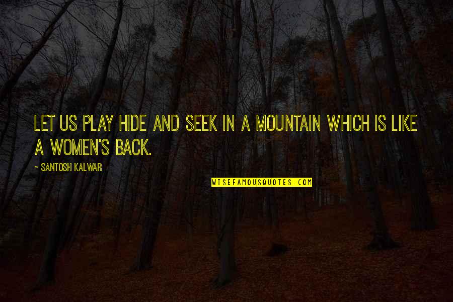 Hide Seek Love Quotes By Santosh Kalwar: Let us play hide and seek in a