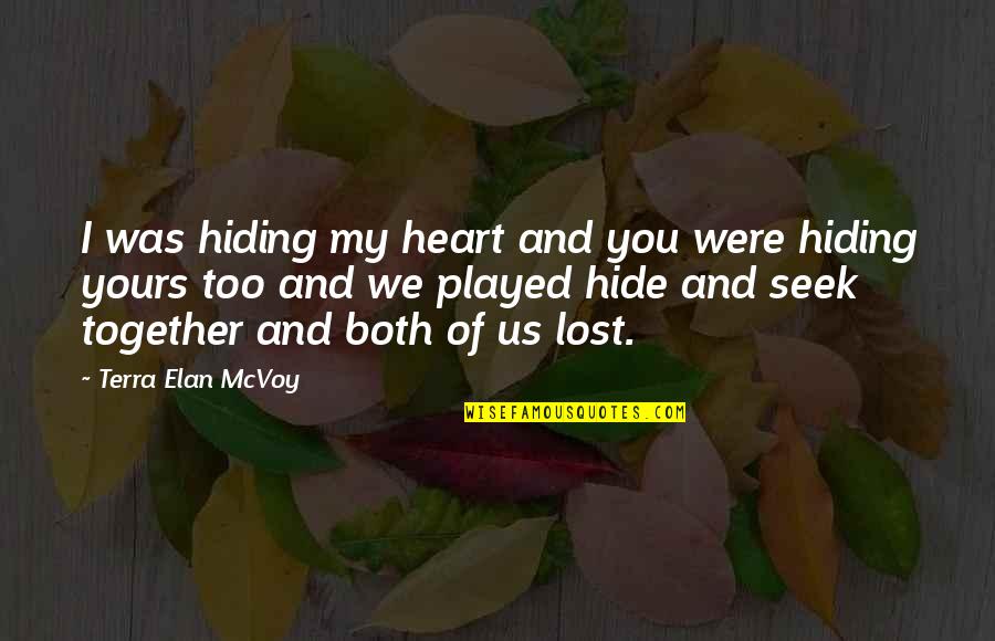 Hide Seek Love Quotes By Terra Elan McVoy: I was hiding my heart and you were