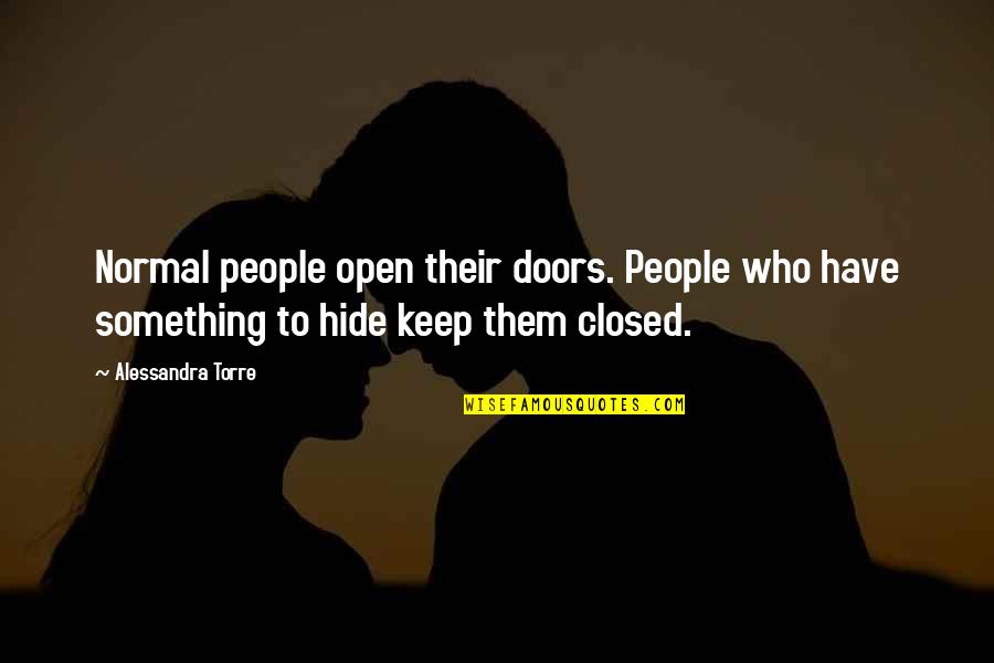 Hide Something Quotes By Alessandra Torre: Normal people open their doors. People who have