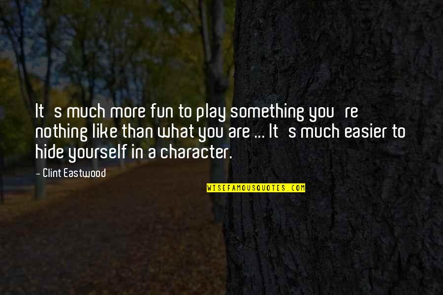 Hide Something Quotes By Clint Eastwood: It's much more fun to play something you're
