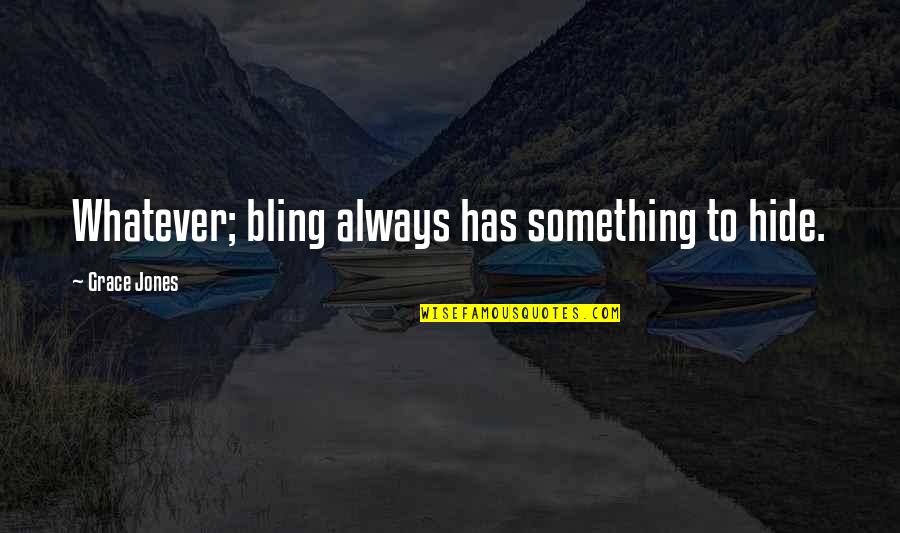 Hide Something Quotes By Grace Jones: Whatever; bling always has something to hide.