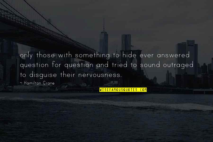 Hide Something Quotes By Hamilton Crane: only those with something to hide ever answered