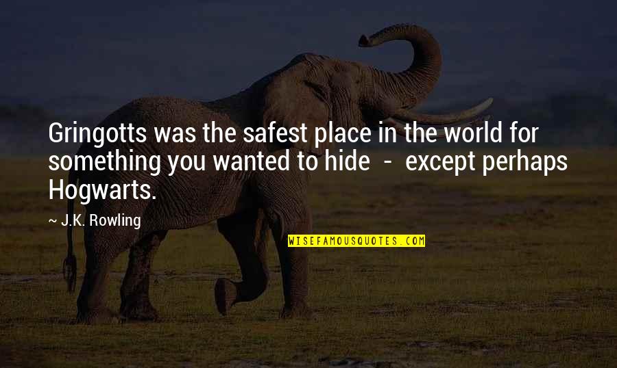 Hide Something Quotes By J.K. Rowling: Gringotts was the safest place in the world