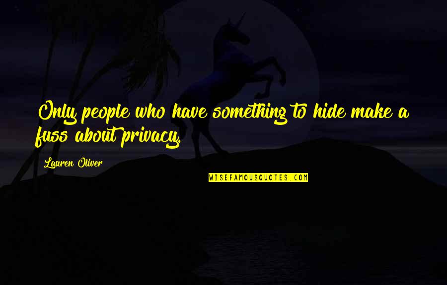 Hide Something Quotes By Lauren Oliver: Only people who have something to hide make