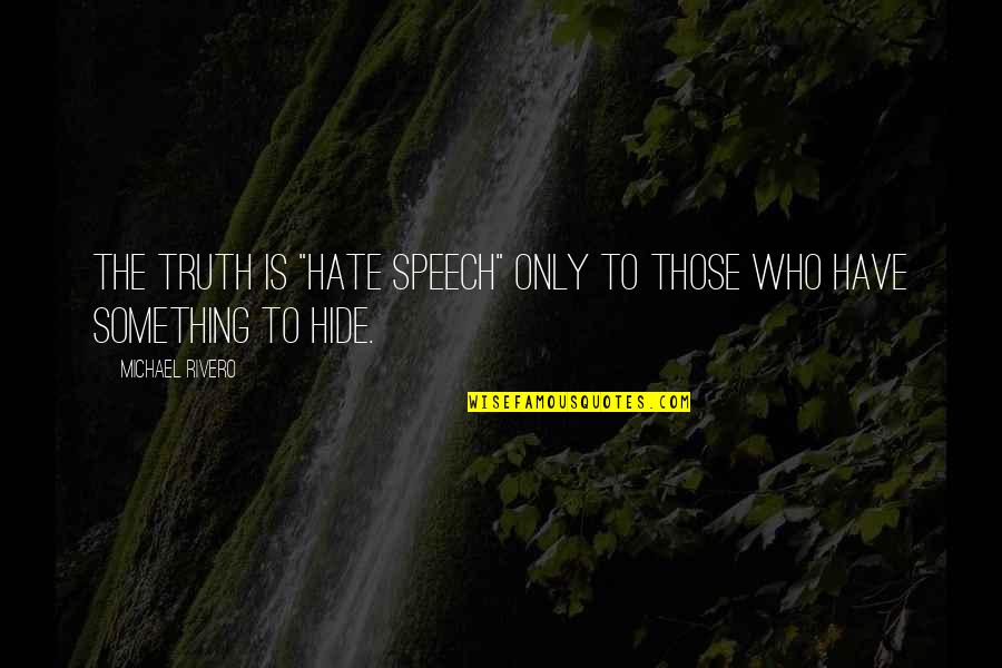 Hide Something Quotes By Michael Rivero: The truth is "hate speech" only to those