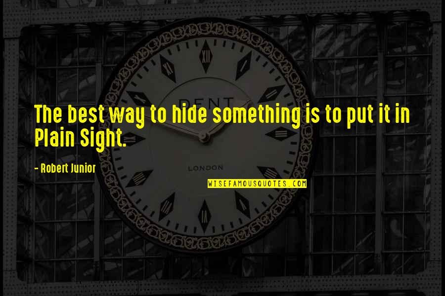 Hide Something Quotes By Robert Junior: The best way to hide something is to