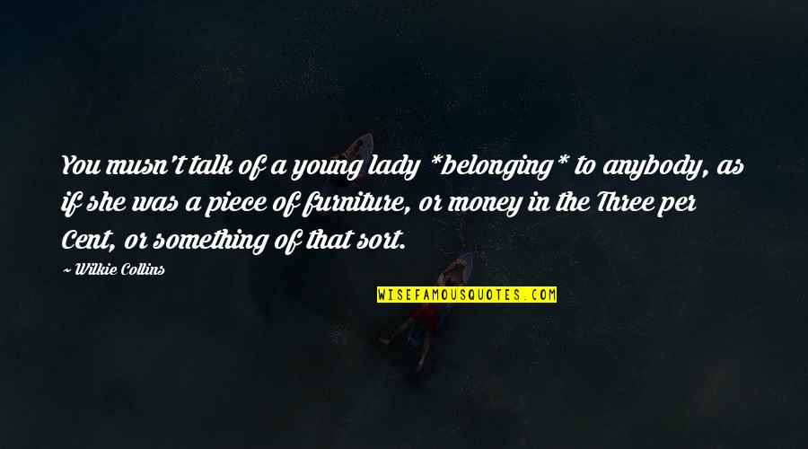 Hide Something Quotes By Wilkie Collins: You musn't talk of a young lady *belonging*