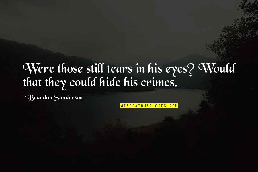 Hide Tears Quotes By Brandon Sanderson: Were those still tears in his eyes? Would