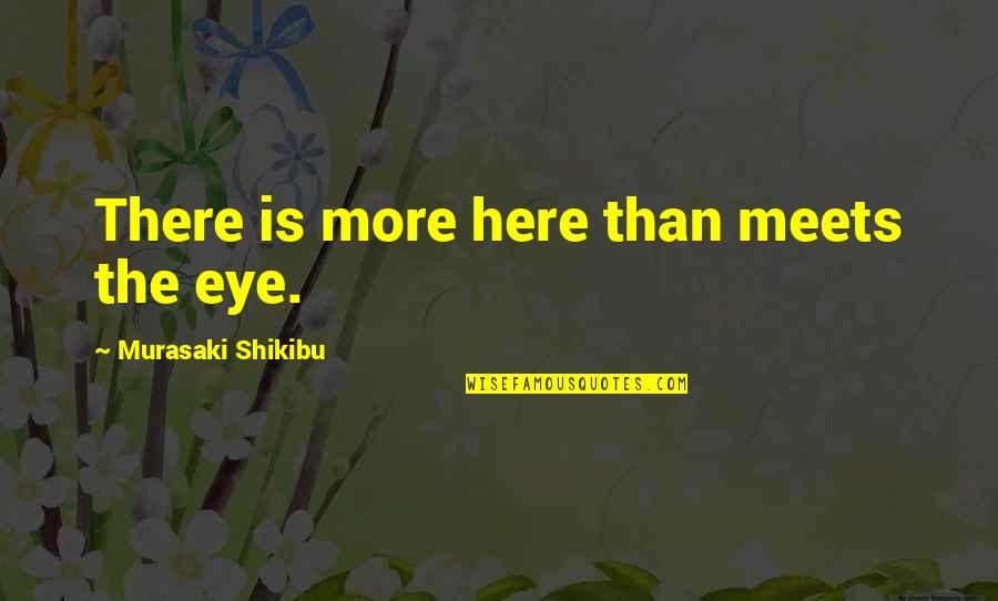 Hide Tears Quotes By Murasaki Shikibu: There is more here than meets the eye.
