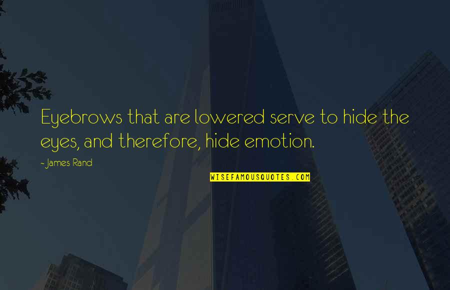 Hide The Eyes Quotes By James Rand: Eyebrows that are lowered serve to hide the