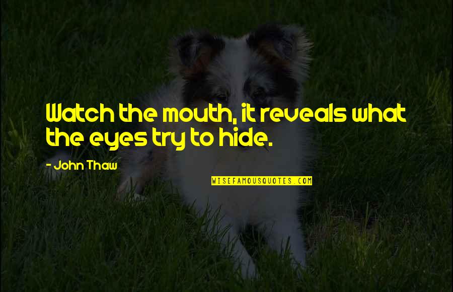 Hide The Eyes Quotes By John Thaw: Watch the mouth, it reveals what the eyes