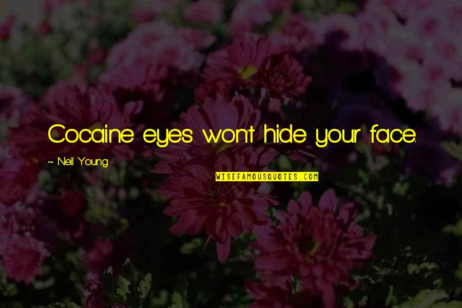 Hide The Eyes Quotes By Neil Young: Cocaine eyes won't hide your face.