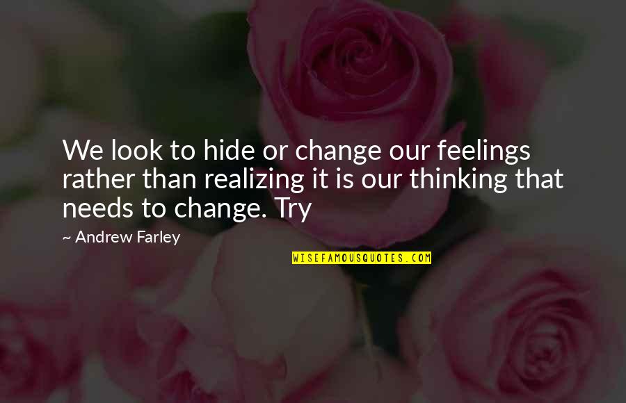 Hide The Feelings Quotes By Andrew Farley: We look to hide or change our feelings