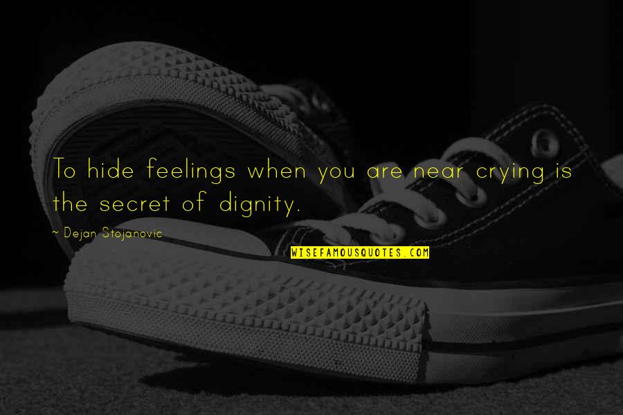 Hide The Feelings Quotes By Dejan Stojanovic: To hide feelings when you are near crying