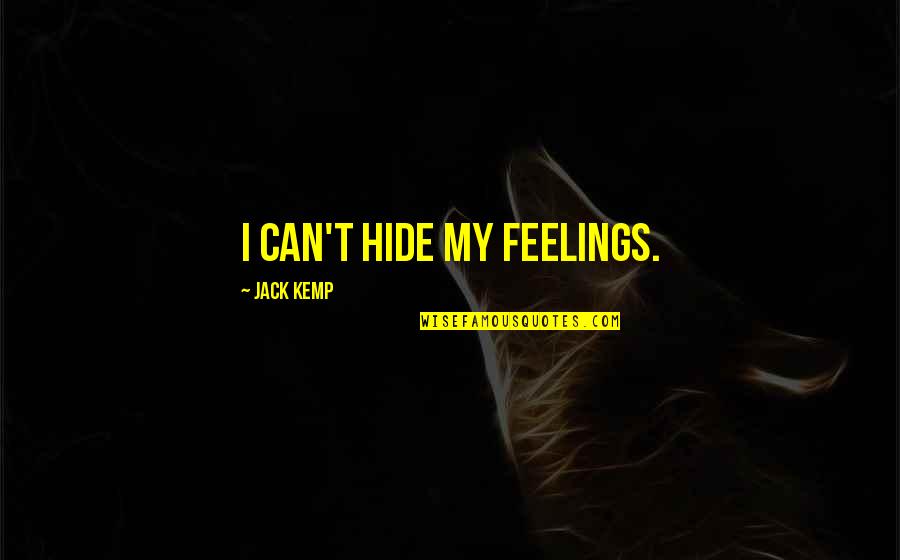 Hide The Feelings Quotes By Jack Kemp: I can't hide my feelings.