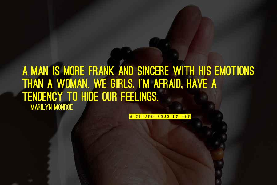 Hide The Feelings Quotes By Marilyn Monroe: A man is more frank and sincere with