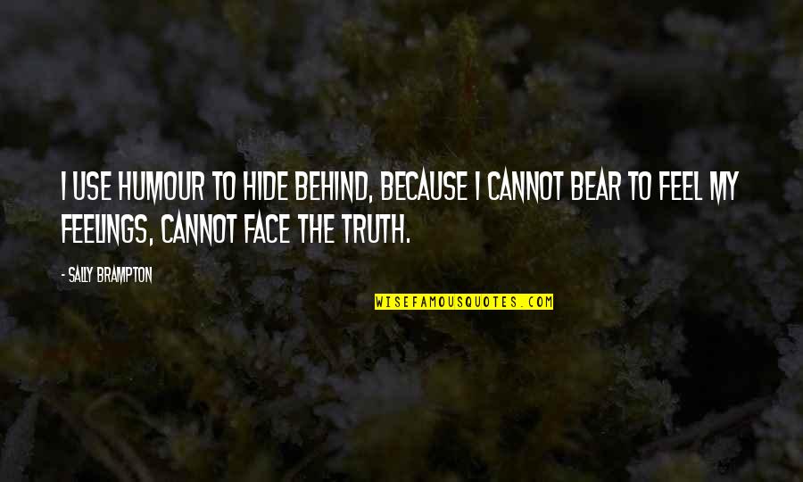 Hide The Feelings Quotes By Sally Brampton: I use humour to hide behind, because I