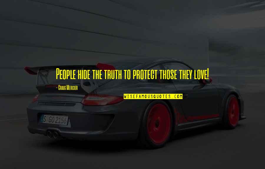 Hide The Love Quotes By Craig Mercier: People hide the truth to protect those they Hide The Love Quotes By Craig Mercier: People hide the truth to protect those they