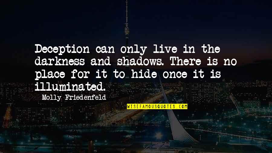 Hide The Love Quotes By Molly Friedenfeld: Deception can only live in the darkness and Hide The Love Quotes By Molly Friedenfeld: Deception can only live in the darkness and