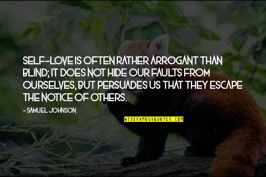 Hide The Love Quotes By Samuel Johnson: Self-love is often rather arrogant than blind; it Hide The Love Quotes By Samuel Johnson: Self-love is often rather arrogant than blind; it