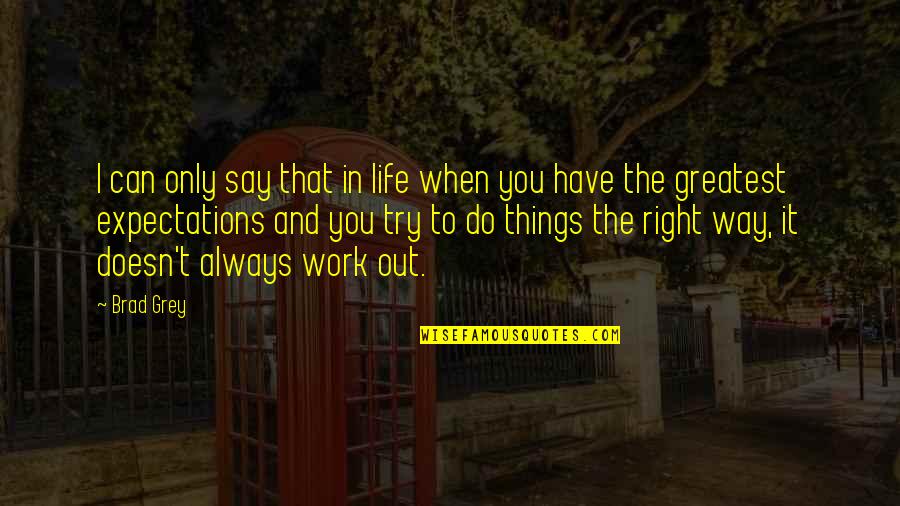 Hide The Pain Behind The Smile Quotes By Brad Grey: I can only say that in life when