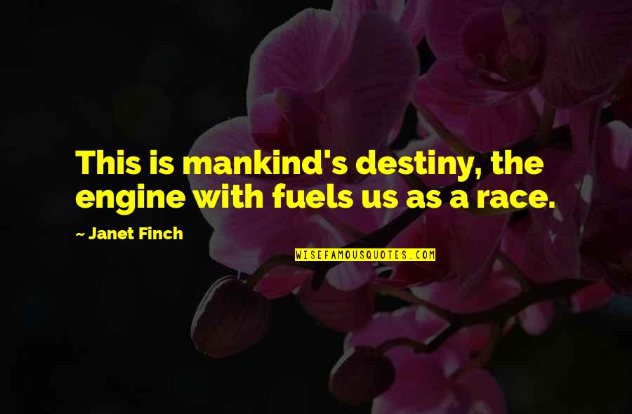 Hide The Pain Behind The Smile Quotes By Janet Finch: This is mankind's destiny, the engine with fuels