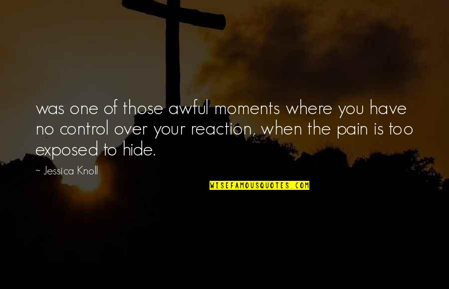 Hide The Pain Quotes By Jessica Knoll: was one of those awful moments where you