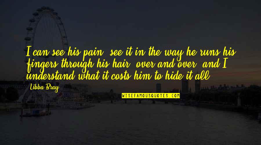 Hide The Pain Quotes By Libba Bray: I can see his pain, see it in