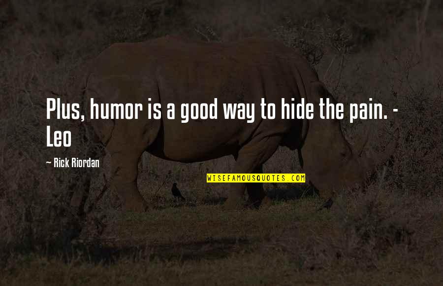 Hide The Pain Quotes By Rick Riordan: Plus, humor is a good way to hide