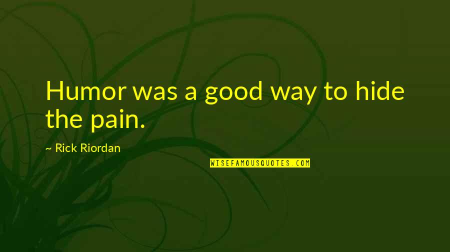 Hide The Pain Quotes By Rick Riordan: Humor was a good way to hide the