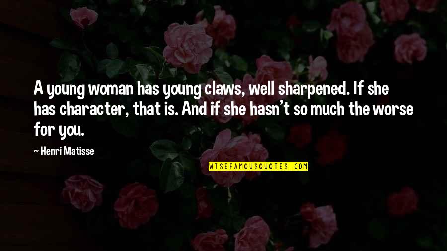Hide The Tears Quotes By Henri Matisse: A young woman has young claws, well sharpened.