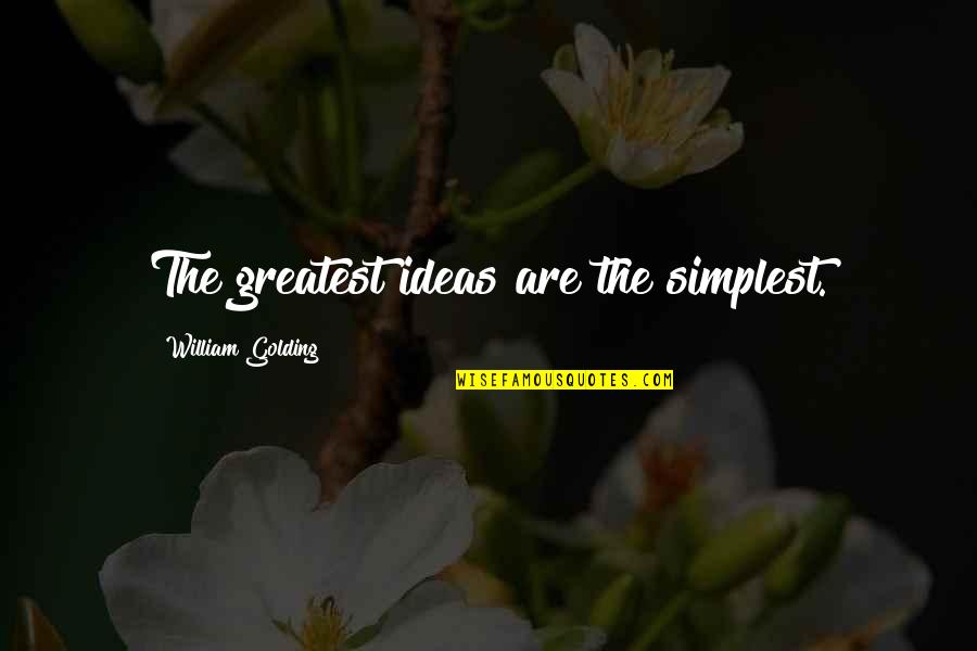 Hide The Tears Quotes By William Golding: The greatest ideas are the simplest.