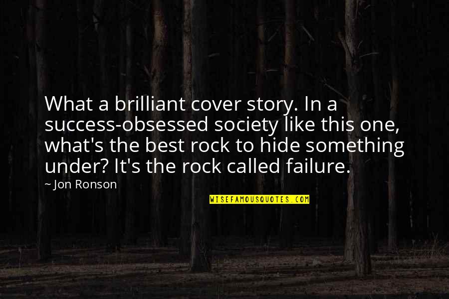 Hide Under A Rock Quotes By Jon Ronson: What a brilliant cover story. In a success-obsessed